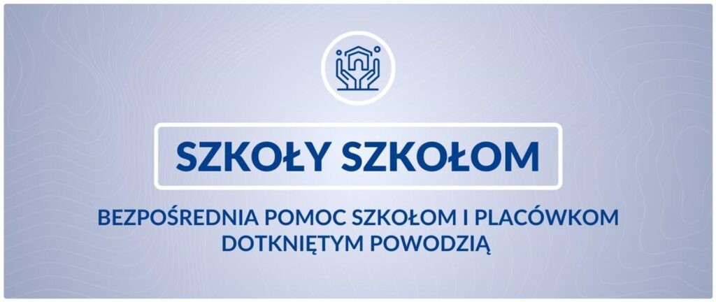 &#8222;Szkoły szkołom&#8221; &#8211; bezpośrednia pomoc szkołom i placówkom dotkniętym powodzią w Strefie Pracownika